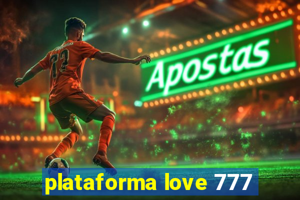 plataforma love 777